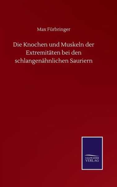 Cover for Max Furbringer · Die Knochen und Muskeln der Extremitaten bei den schlangenahnlichen Sauriern (Hardcover Book) (2020)