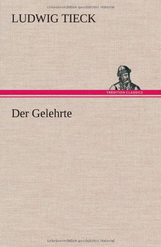 Der Gelehrte - Ludwig Tieck - Books - TREDITION CLASSICS - 9783847262732 - April 11, 2012