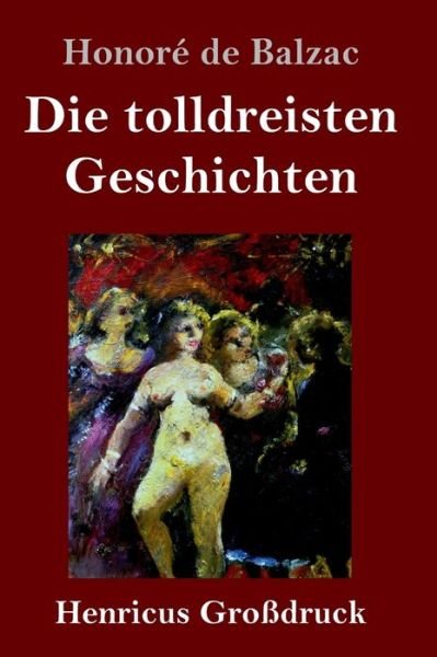 Cover for Honore de Balzac · Die tolldreisten Geschichten (Grossdruck) (Gebundenes Buch) (2019)