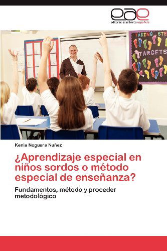 ¿aprendizaje Especial en Niños Sordos O Método Especial De Enseñanza?: Fundamentos, Método Y Proceder Metodológico - Kenia Noguera Nuñez - Livros - Editorial Académica Española - 9783848463732 - 13 de abril de 2012