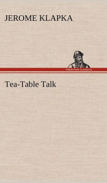 Cover for Jerome Klapka Jerome · Tea-table Talk (Hardcover Book) (2012)