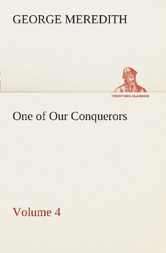Cover for George Meredith · One of Our Conquerors  -  Volume 4 (Tredition Classics) (Paperback Book) (2013)