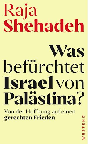 Was befürchtet Israel von Palästina? - Raja Shehadeh - Kirjat - Westend - 9783864894732 - maanantai 12. elokuuta 2024