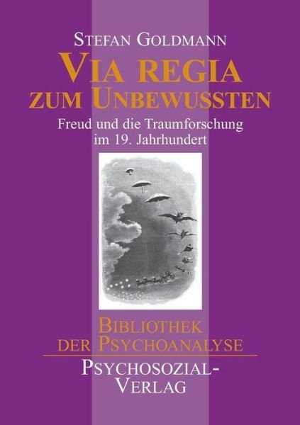 Via Regia Zum Unbewussten - Stefan Goldmann - Böcker - Psychosozial-Verlag - 9783898062732 - 1 september 2003