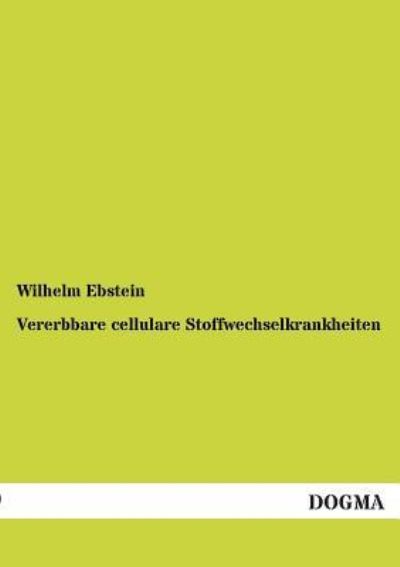 Cover for Wilhelm Ebstein · Vererbbare Cellulare Stoffwechselkrankheiten (Taschenbuch) [German edition] (2012)