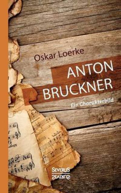 Cover for Loerke · Anton Bruckner. Ein Charakterbil (Buch) (2016)
