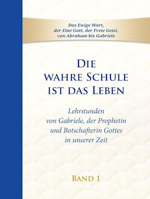 Die wahre Schule ist das Leben - Band 1 - Gabriele - Kirjat - Gabriele-Verlag Das Wort - 9783964462732 - maanantai 11. huhtikuuta 2022