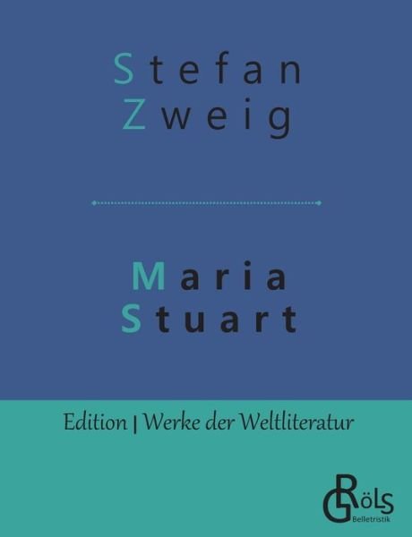 Cover for Stefan Zweig · Maria Stuart: Eine Darstellung historischer Tatsachen und eine spannende Erzahlung uber das Leben einer leidenschaftlichen, aber widerspruchlichen Frau (Taschenbuch) (2019)