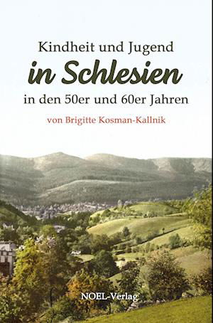 Kindheit und Jugend in Schlesien - Brigitte Kosman-Kallnik - Books - NOEL-Verlag - 9783967531732 - December 27, 2023