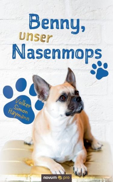 Benny, unser Nasenmops - Volker Simon Haymann - Books - Novum Publishing - 9783990649732 - May 28, 2020