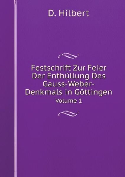 Cover for David Hilbert · Festschrift Zur Feier Der Enthüllung Des Gauss-weber-denkmals in Göttingen Volume 1 (Paperback Book) [German edition] (2014)