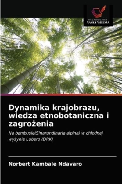 Cover for Norbert Kambale Ndavaro · Dynamika krajobrazu, wiedza etnobotaniczna i zagro?enia (Paperback Book) (2021)