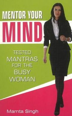 Cover for Mamta Singh · Mentor Your Mind: Tested Mantras for the Busy Woman (Paperback Book) (2011)