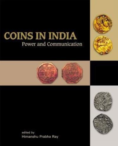 Cover for Himanshu Prabha Ray · Coins in India: Power and Communication (Hardcover Book) (2006)