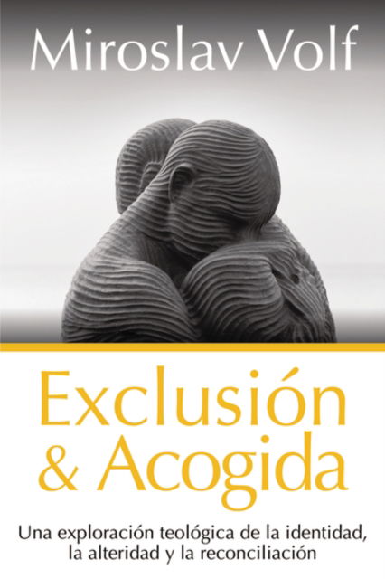 Cover for Volf Miroslav Volf · Exclusion y acogida: Una exploracion teologica de la identidad, la alteridad y la reconciliacion (Paperback Book) (2022)