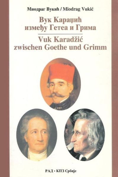 Cover for Miodrag Vuki? · Vuk Karad?i? izme?u Getea i Grima = (Book) (2015)