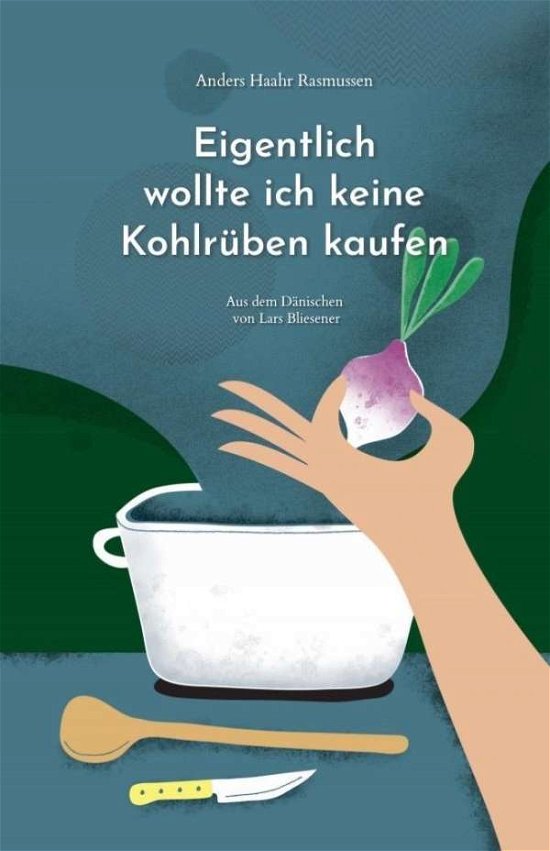 Cover for Anders Haahr Rasmussen · Eigentlich wollte ich keine Kohlrüben kaufen (Hardcover Book) (2020)