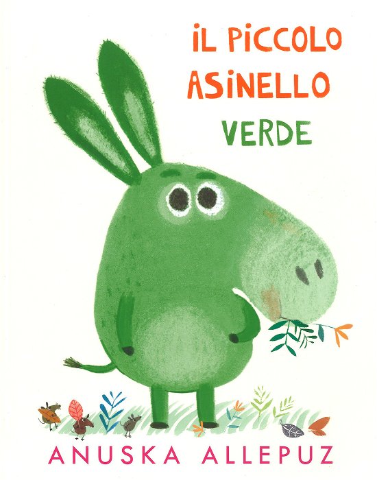 Cover for Anuska Allepuz · Piccolo Asinello Verde. Ediz. Illustrata (Book)