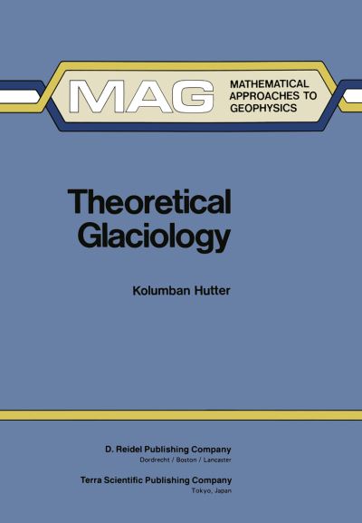 Cover for K. Hutter · Theoretical Glaciology: Material Science of Ice and the Mechanics of Glaciers and Ice Sheets - Mathematical Approaches to Geophysics (Hardcover Book) [1983 edition] (1983)