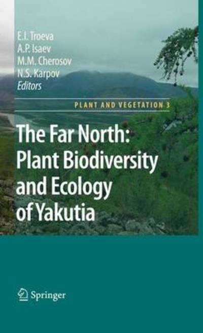 Cover for E I Troeva · The Far North:: Plant Biodiversity and Ecology of Yakutia - Plant and Vegetation (Hardcover bog) [2010 edition] (2010)