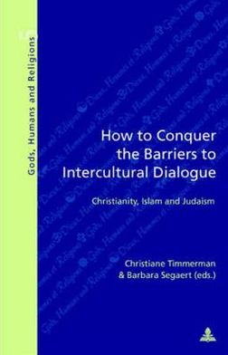 Cover for How to Conquer the Barriers to Intercultural Dialogue: Christianity, Islam and Judaism - Dieux, Hommes et Religions Gods, Humans and Religions (Taschenbuch) [3 Rev edition] (2007)