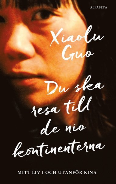 Cover for Xiaolu Guo · Du ska resa till de nio kontinenterna : Mitt liv i och utanför Kina (Innbunden bok) (2018)