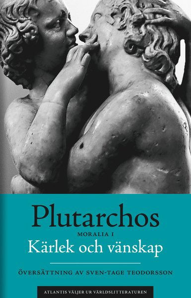 Cover for Plutarchos · Atlantis väljer ur världslitteraturen: Kärlek och vänskap: Moralia I (Book) (2017)