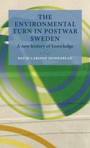 Cover for David Larsson Heidenblad · The Environmental Turn in Postwar Sweden: A New History of Knowledge - Lund University Press (Hardcover Book) (2021)