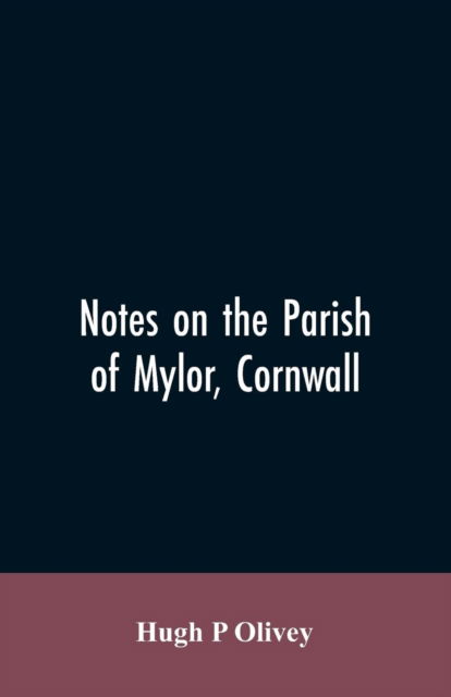 Cover for Hugh P Olivey · Notes on the Parish of Mylor, Cornwall (Paperback Bog) (2019)