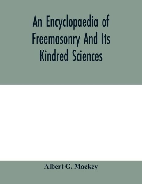 Cover for Albert G Mackey · An encyclopaedia of freemasonry and its kindred sciences (Pocketbok) (2020)