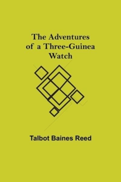 Cover for Talbot Baines Reed · The Adventures of a Three-Guinea Watch (Paperback Book) (2021)
