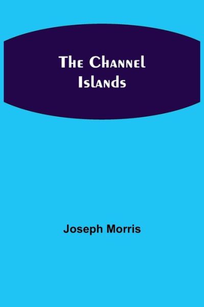 Cover for Joseph Morris · The Channel Islands (Paperback Book) (2021)