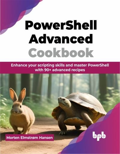 Cover for Morten Elmstrøm Hansen · PowerShell Advanced Cookbook: Enhance your scripting skills and master PowerShell with 90+ advanced recipes (Paperback Book) (2024)