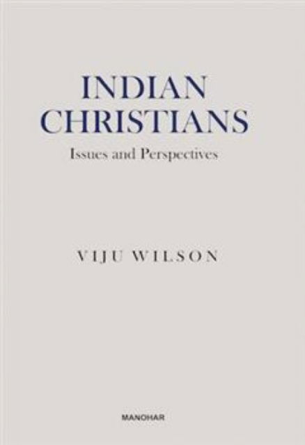 Indian Christians: Issues and Perspectives - Viju Wilson - Books - Manohar Publishers and Distributors - 9789360804732 - August 8, 2025