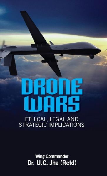 Cover for U. C. Jha · Drone Wars: Ethical, Legal and Strategic Implications (Gebundenes Buch) (2014)