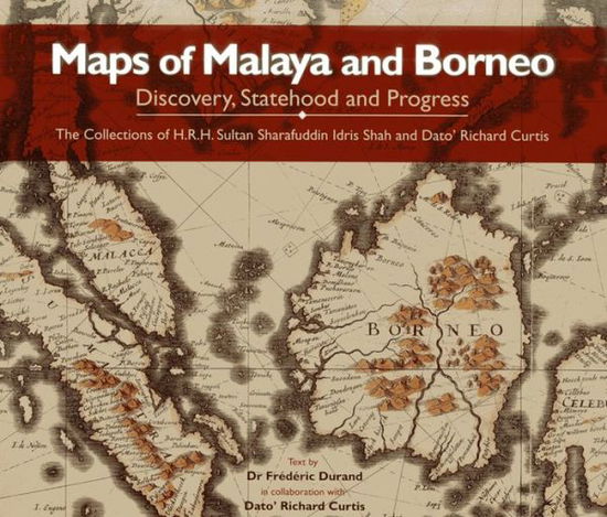 Cover for Richard Curtis · Maps of Malaya and Borneo: Discovery, Statehood and Progress (Hardcover Book) [Deluxe edition] (2014)