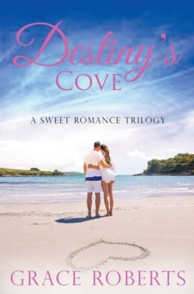 Cover for Grace Roberts · Destiny's Cove - A Sweet Romance Trilogy (Paperback Book) (2021)