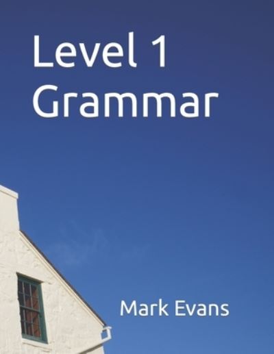 Level 1 Grammar - Mark Evans - Kirjat - Independently Published - 9798366806732 - maanantai 5. joulukuuta 2022