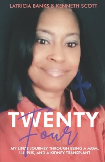 Cover for Latricia Banks · Twenty-Four: My Life's Journey through Being a Mom, Lupus, and a Kidney Transplant (Paperback Book) (2022)