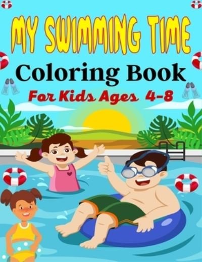 Cover for Mnktn Publications · MY SWIMMING TIME Coloring Book For Kids Ages 4-8: A Fun And Cute Collection of Swimming Coloring Pages For Kids (Amazing Gifts For Children's) (Paperback Bog) (2021)
