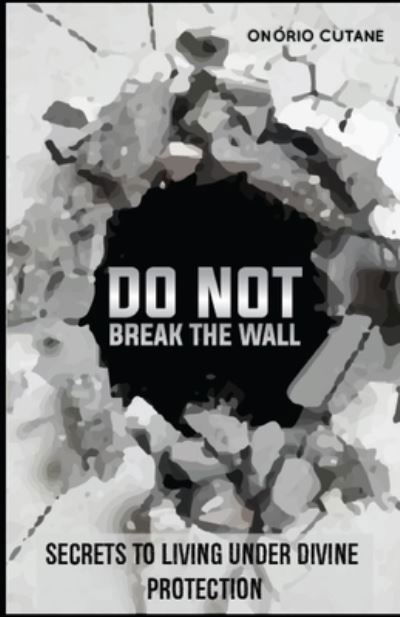 Cover for Onorio Cutane · Do Not Break The Wall!: Secrets to Living under Divine Protection (Paperback Bog) (2021)