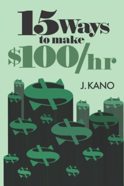 Cover for J Kano · 15 Ways to Make $100/hr (Paperback Book) (2021)