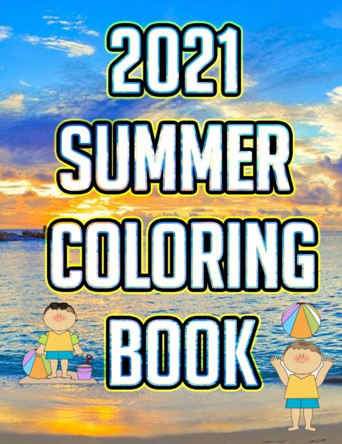 Cover for Dadiom Dadiom · 2021 Summer Coloring Book: A Simple and Easy Summer Coloring Book for Kids with Beach Scenes, Ocean Life, Relaxing Summer Designs with 24 Simple Images (Paperback Book) (2021)