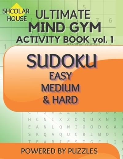 Scholar House Ultimate Mind Gym Activity Book Vol.1: Sudoku Easy, Medium & Hard - Powered Puzzles - Kirjat - Independently Published - 9798539325732 - lauantai 17. heinäkuuta 2021