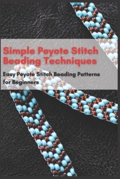 Cover for Jessie Taylor · Simple Peyote Stitch Beading Techniques (Paperback Bog) (2020)