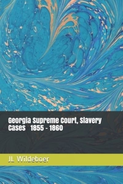 Cover for Jl Wildeboer · Slavery Cases: Georgia Supreme Court, 1855 - 1860 - Slavery Cases - State Supreme Courts (Taschenbuch) (2021)