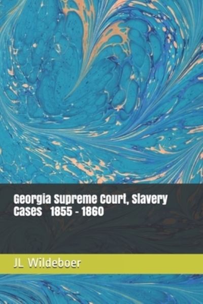 Cover for Jl Wildeboer · Slavery Cases: Georgia Supreme Court, 1855 - 1860 - Slavery Cases - State Supreme Courts (Pocketbok) (2021)