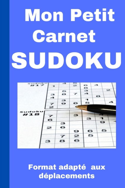 Cover for Notes Edition · Mon petit carnet de Sudoku: Carnet petit format pratique pour les deplacements Grilles grands formats: une grille par page solution de chaque grille Trois niveaux: facile, moyen et difficile. (Paperback Book) (2020)