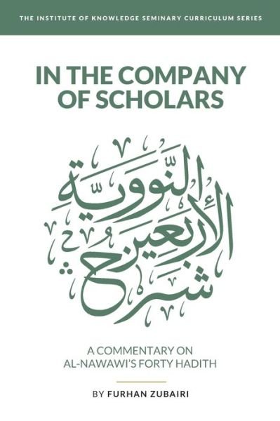 Cover for Furhan Zubairi · In the Company of Scholars - a Commentary on al-Nawaw?'s Forty ?ad?th (Paperback Bog) (2020)
