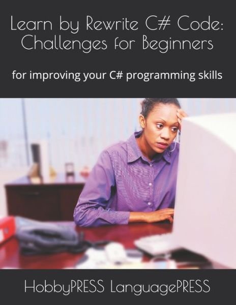 Learn by Rewrite C# Code - Chak Tin Yu - Kirjat - Independently Published - 9798678897732 - tiistai 25. elokuuta 2020